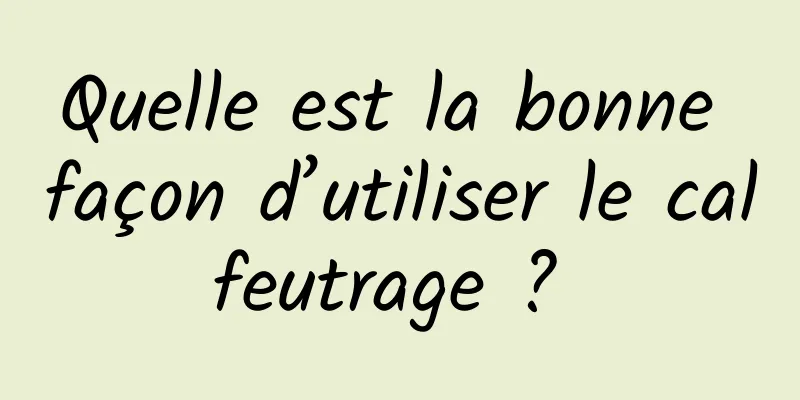 Quelle est la bonne façon d’utiliser le calfeutrage ? 