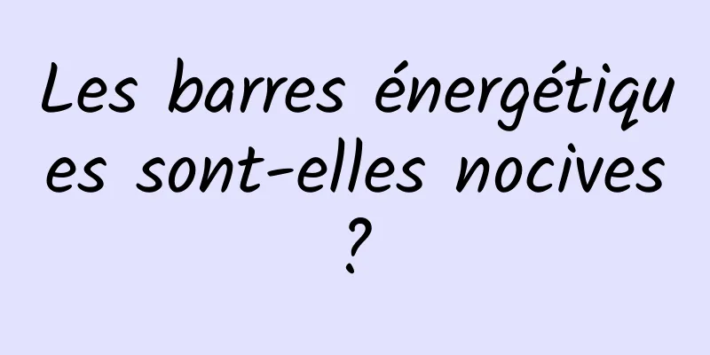 Les barres énergétiques sont-elles nocives ? 