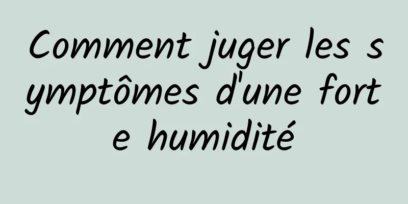 Comment juger les symptômes d'une forte humidité