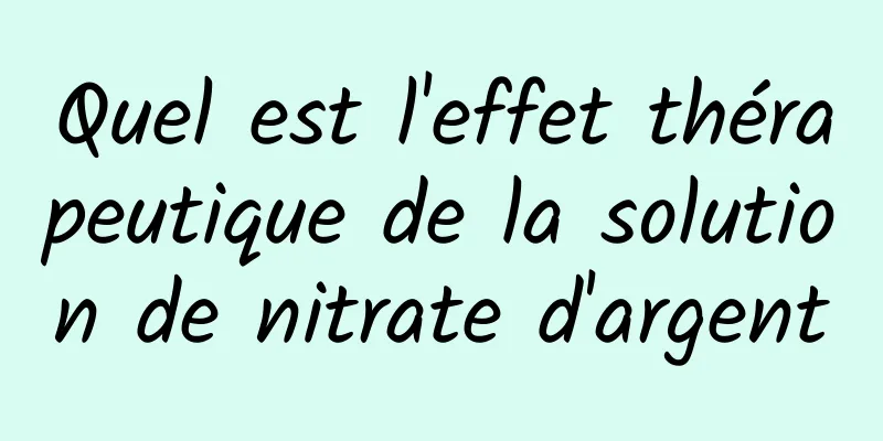 Quel est l'effet thérapeutique de la solution de nitrate d'argent
