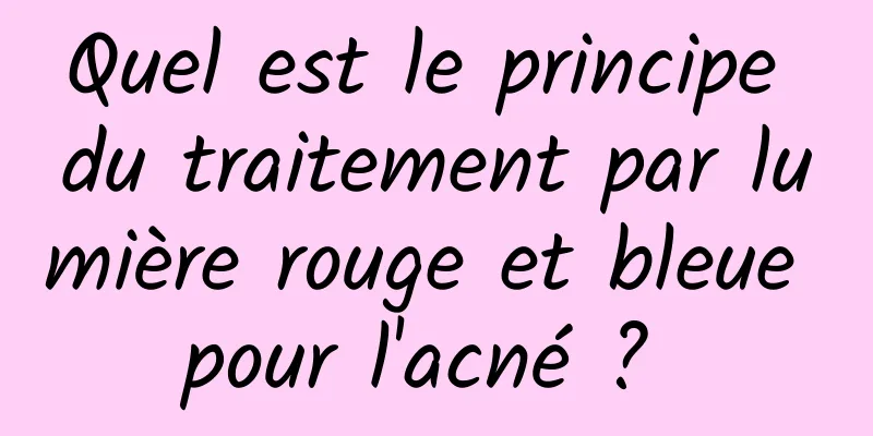 Quel est le principe du traitement par lumière rouge et bleue pour l'acné ? 