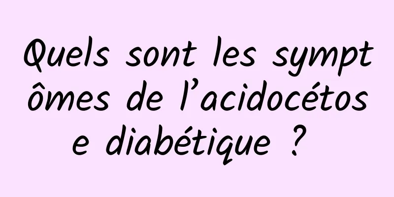 Quels sont les symptômes de l’acidocétose diabétique ? 