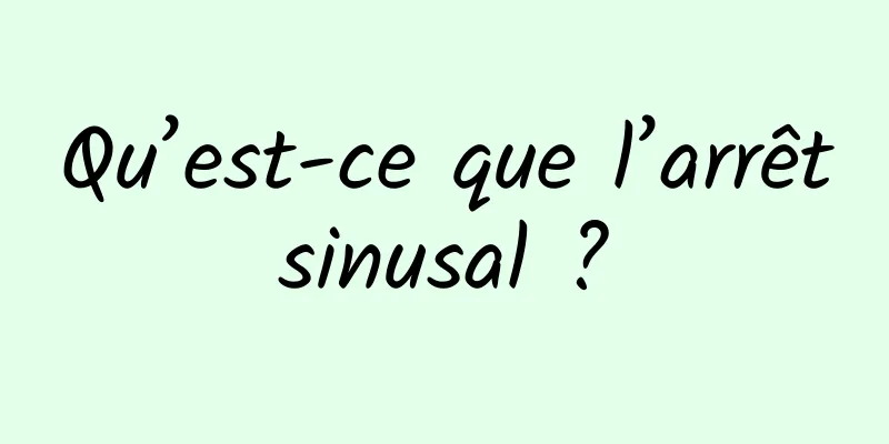 Qu’est-ce que l’arrêt sinusal ? 