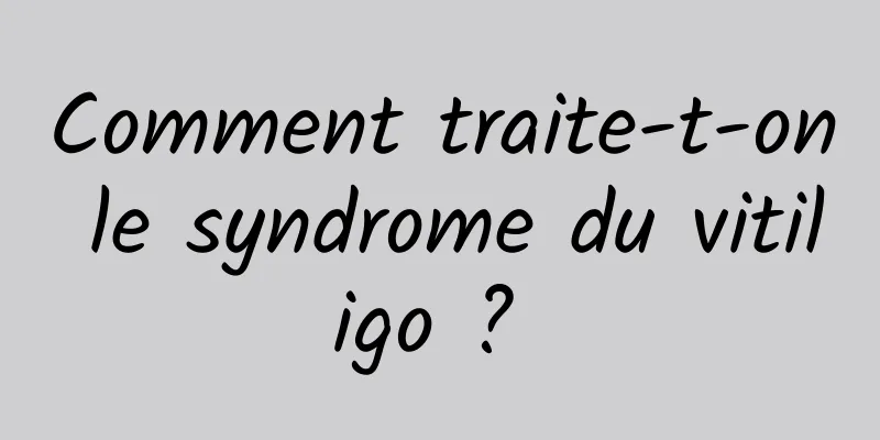 Comment traite-t-on le syndrome du vitiligo ? 