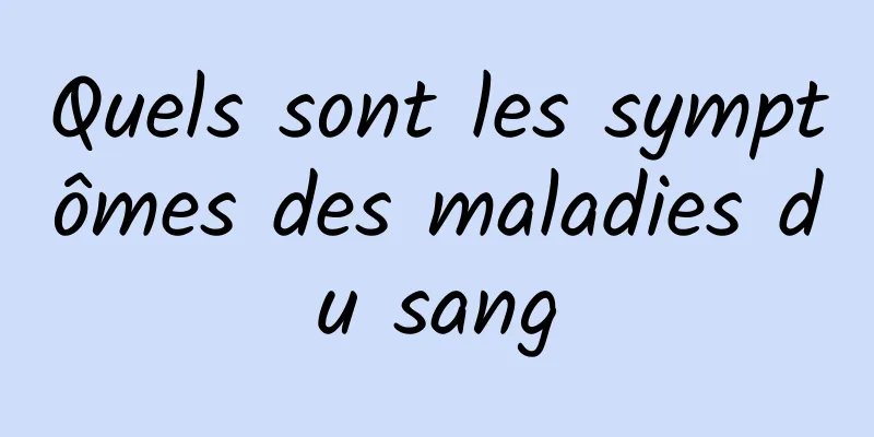 Quels sont les symptômes des maladies du sang