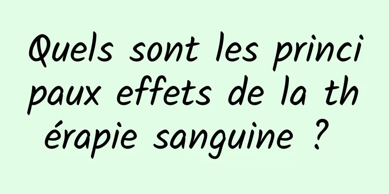 Quels sont les principaux effets de la thérapie sanguine ? 