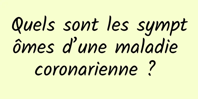 Quels sont les symptômes d’une maladie coronarienne ? 