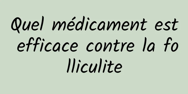 Quel médicament est efficace contre la folliculite