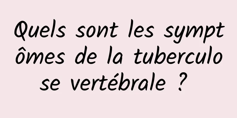 Quels sont les symptômes de la tuberculose vertébrale ? 