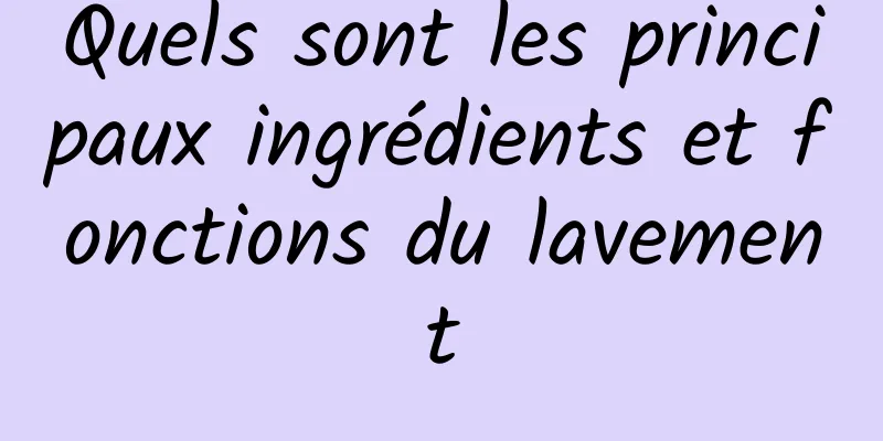 Quels sont les principaux ingrédients et fonctions du lavement