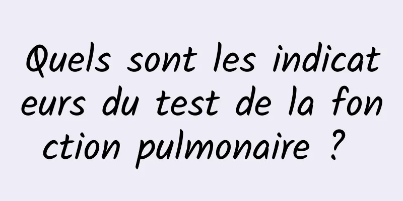 Quels sont les indicateurs du test de la fonction pulmonaire ? 
