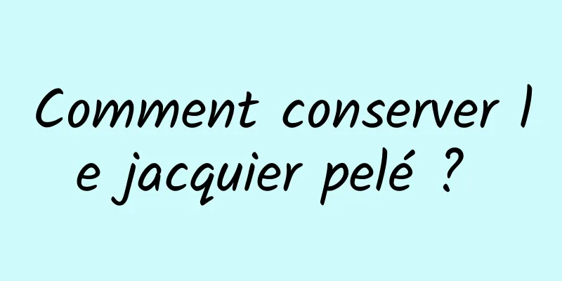 Comment conserver le jacquier pelé ? 