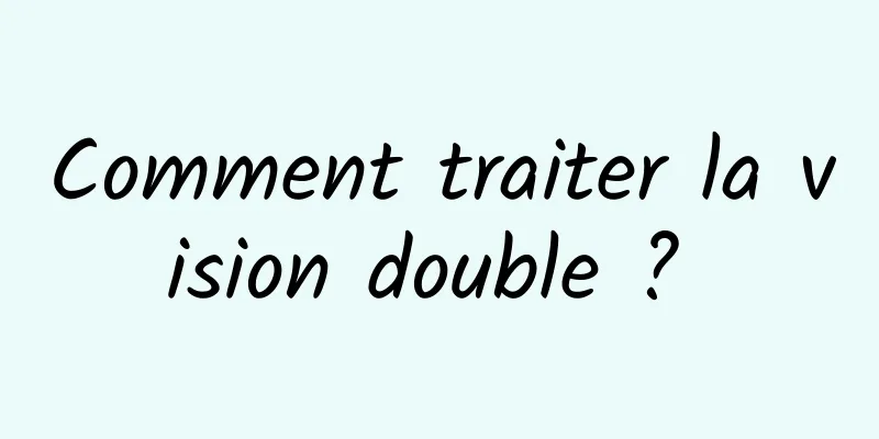 Comment traiter la vision double ? 