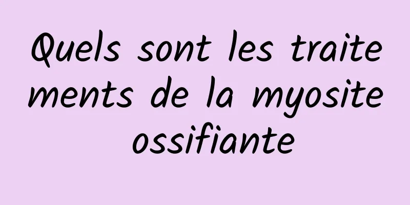Quels sont les traitements de la myosite ossifiante