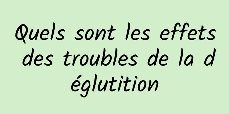 Quels sont les effets des troubles de la déglutition