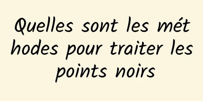 Quelles sont les méthodes pour traiter les points noirs