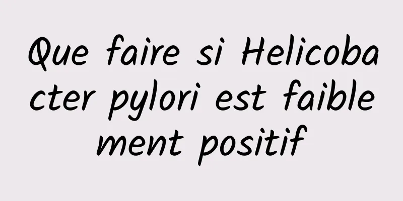 Que faire si Helicobacter pylori est faiblement positif