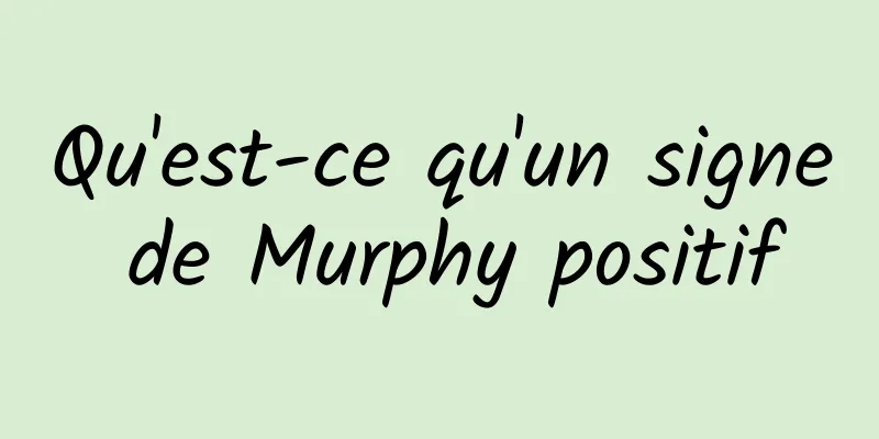 Qu'est-ce qu'un signe de Murphy positif