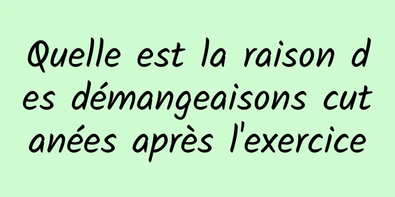 Quelle est la raison des démangeaisons cutanées après l'exercice
