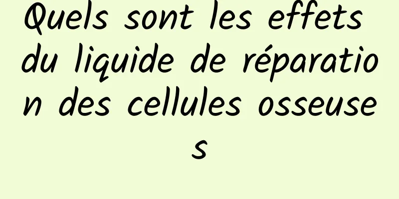 Quels sont les effets du liquide de réparation des cellules osseuses