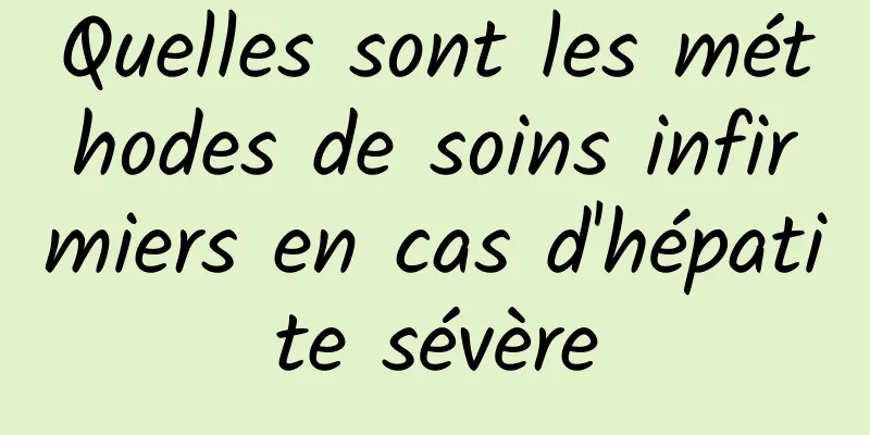 Quelles sont les méthodes de soins infirmiers en cas d'hépatite sévère