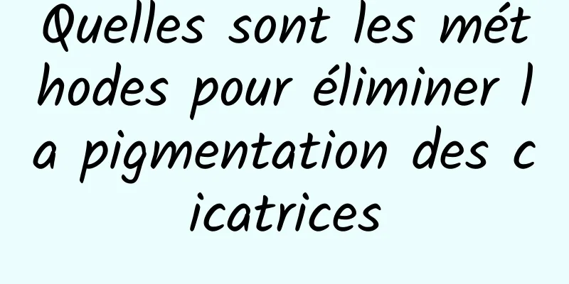 Quelles sont les méthodes pour éliminer la pigmentation des cicatrices