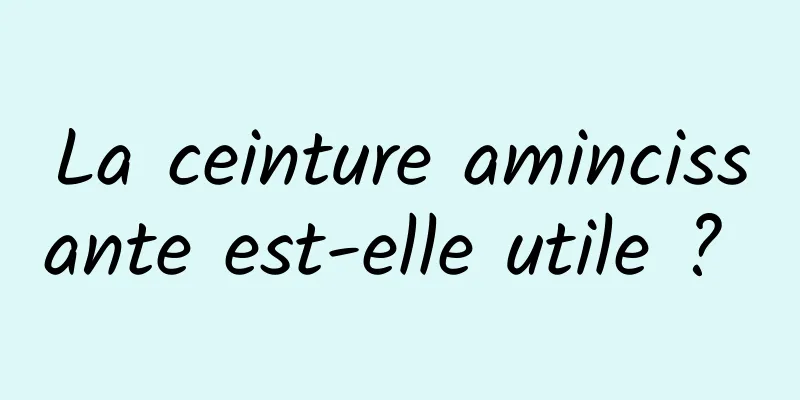 La ceinture amincissante est-elle utile ? 