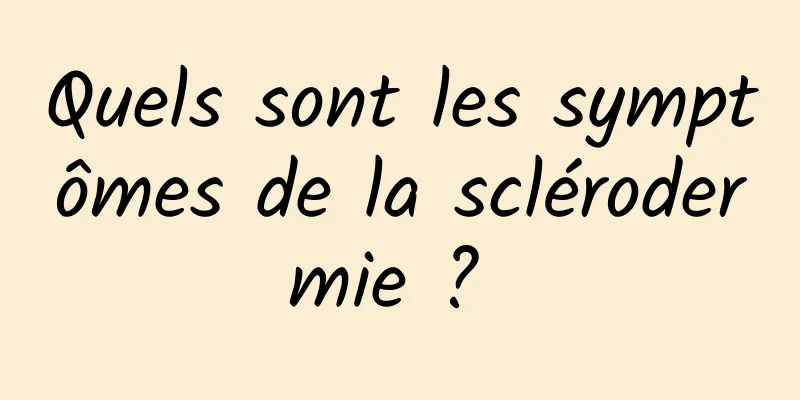 Quels sont les symptômes de la sclérodermie ? 