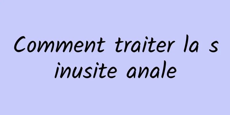 Comment traiter la sinusite anale