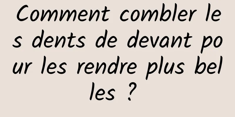 Comment combler les dents de devant pour les rendre plus belles ? 