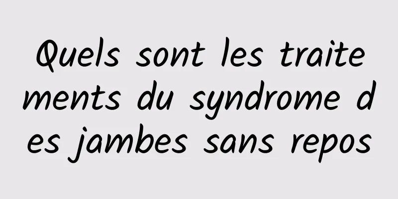 Quels sont les traitements du syndrome des jambes sans repos