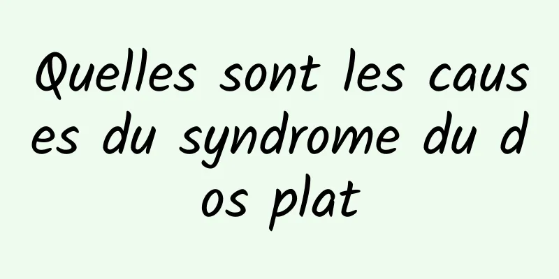 Quelles sont les causes du syndrome du dos plat