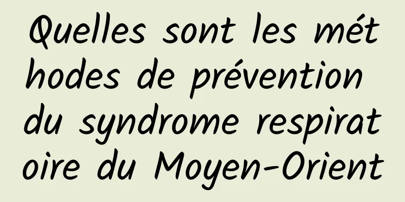 Quelles sont les méthodes de prévention du syndrome respiratoire du Moyen-Orient