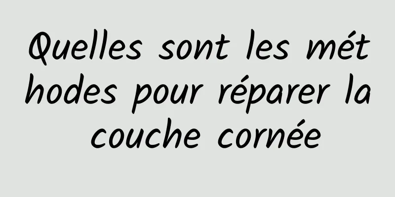 Quelles sont les méthodes pour réparer la couche cornée