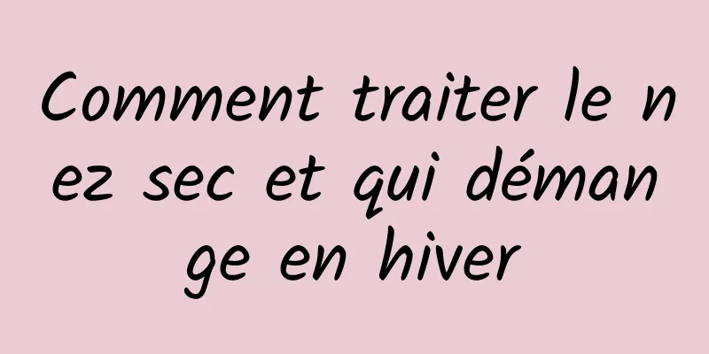 Comment traiter le nez sec et qui démange en hiver
