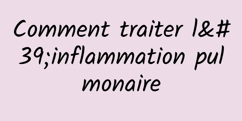 Comment traiter l'inflammation pulmonaire