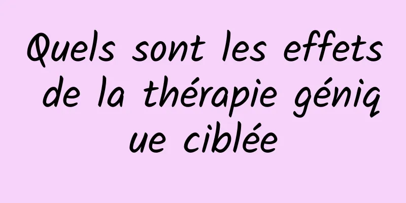Quels sont les effets de la thérapie génique ciblée
