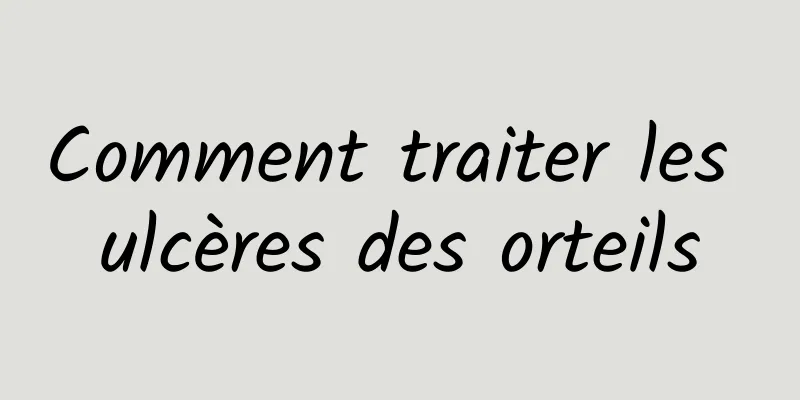 Comment traiter les ulcères des orteils