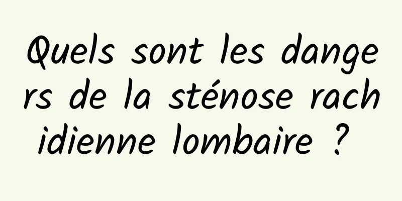 Quels sont les dangers de la sténose rachidienne lombaire ? 