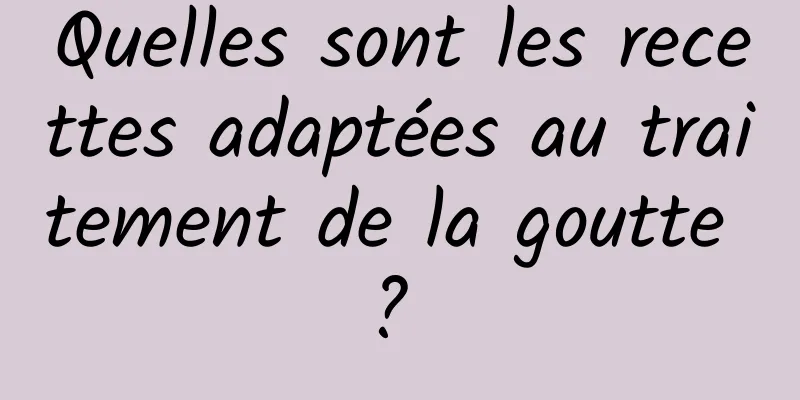 Quelles sont les recettes adaptées au traitement de la goutte ? 