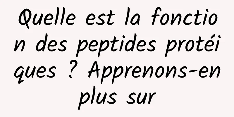Quelle est la fonction des peptides protéiques ? Apprenons-en plus sur 