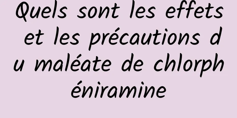 Quels sont les effets et les précautions du maléate de chlorphéniramine