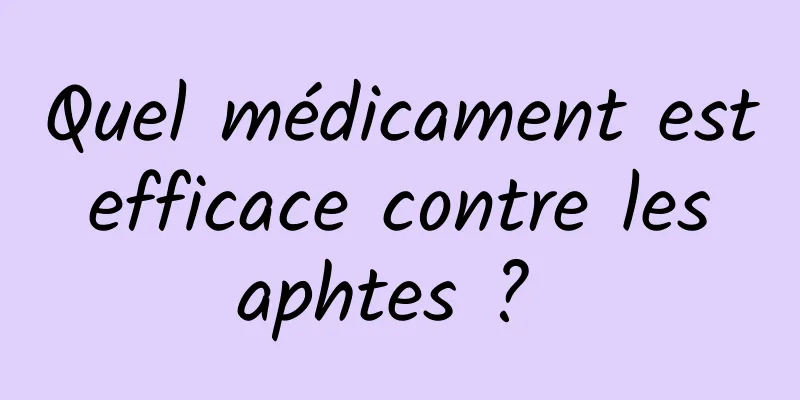 Quel médicament est efficace contre les aphtes ? 