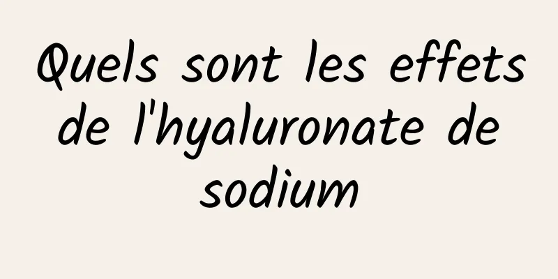 Quels sont les effets de l'hyaluronate de sodium