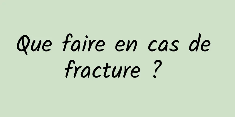 Que faire en cas de fracture ? 