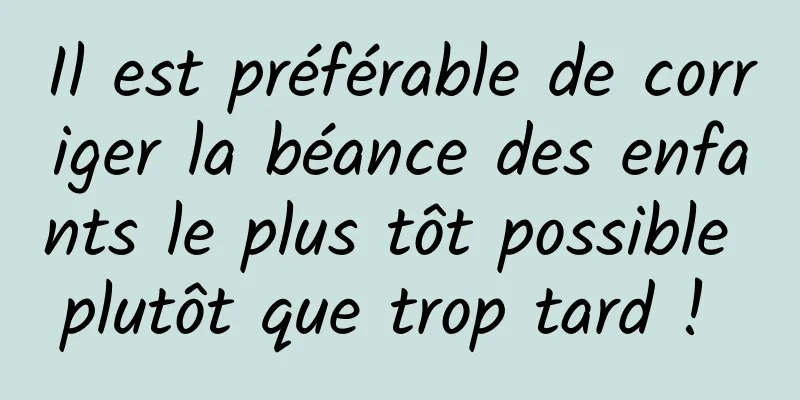 Il est préférable de corriger la béance des enfants le plus tôt possible plutôt que trop tard ! 