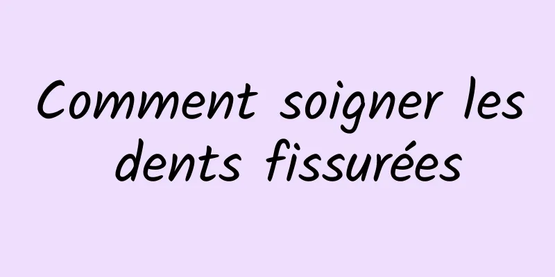 Comment soigner les dents fissurées