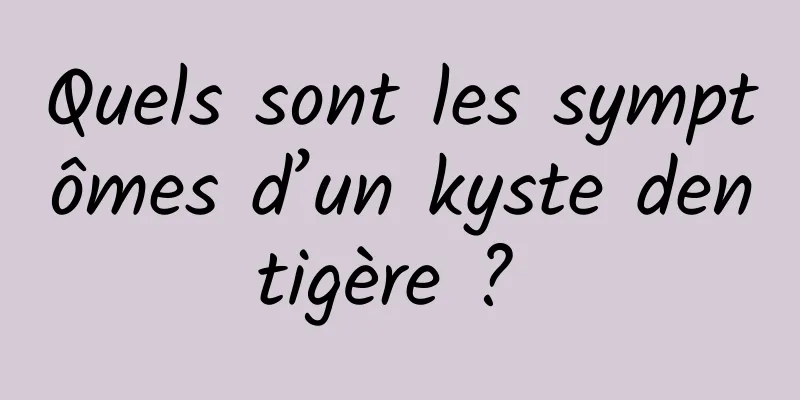 Quels sont les symptômes d’un kyste dentigère ? 