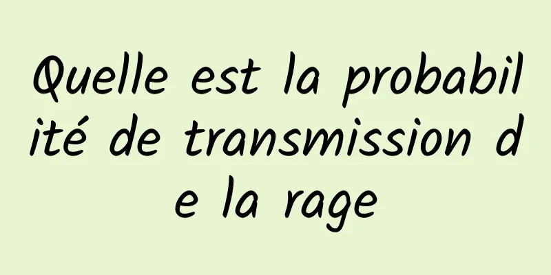 Quelle est la probabilité de transmission de la rage