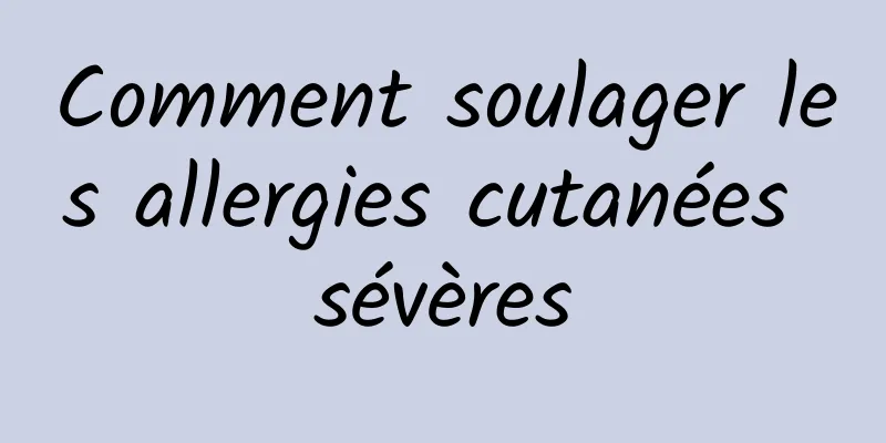 Comment soulager les allergies cutanées sévères